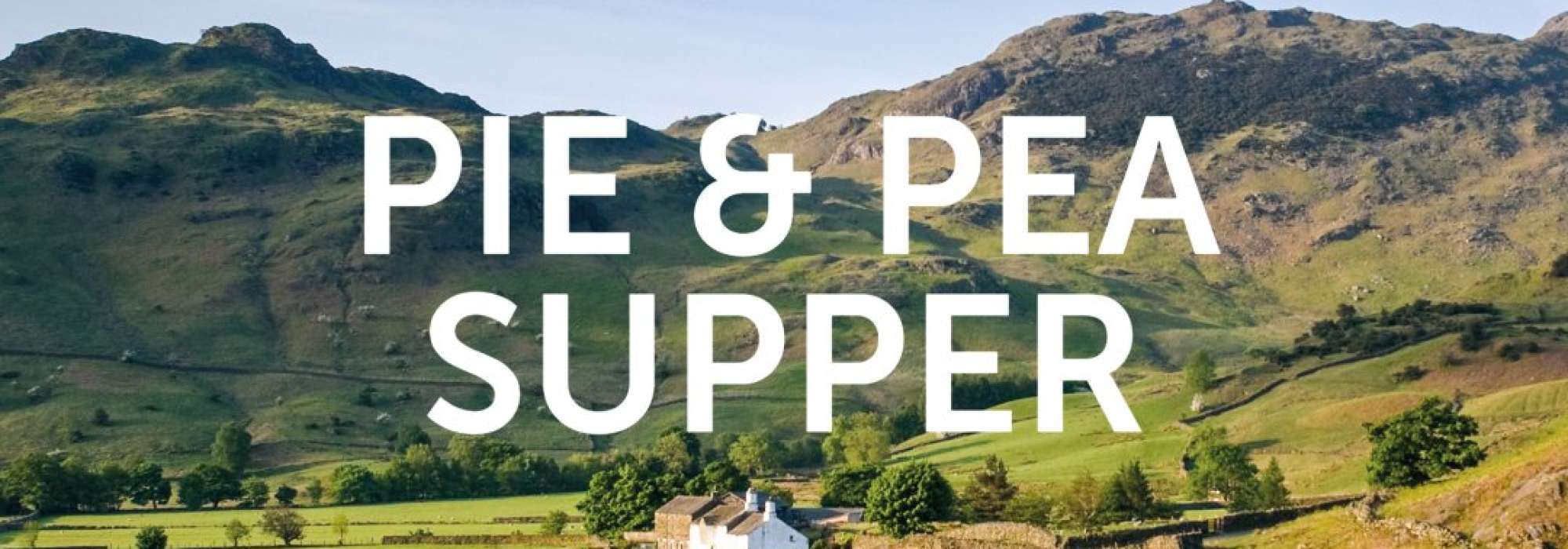 Landscape image of lovely green fields and fells with blue sky, with white text on top that says Pie & Pea Supper
